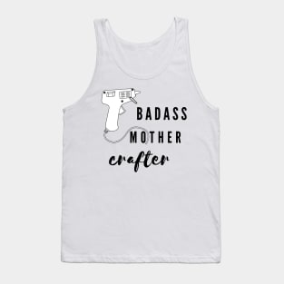 Badass mother crafter Tank Top